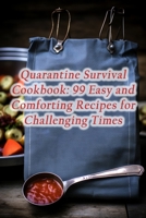 Quarantine Survival Cookbook: 99 Easy and Comforting Recipes for Challenging Times B0CGL4NW9Y Book Cover