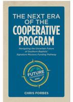 The Next Era of the Cooperative Program: Navigating the Uncertain Future of Southern Baptists’ Signature Missions Funding Pathway B0FBLJP13D Book Cover