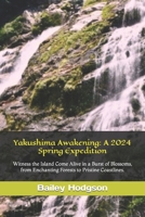 Yakushima Awakening: A 2024 Spring Expedition: Witness the Island Come Alive in a Burst of Blossoms, from Enchanting Forests to Pristine Coastlines. B0CQVQS874 Book Cover