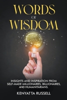 Words of Wisdom: Insights and Inspiration from Self-Made Millionaires, Billionaires, and Humanitarians B0BZFMJL9N Book Cover