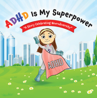 ADHD Is My Superpower: A Story Celebrating Neurodiversity 1508199620 Book Cover