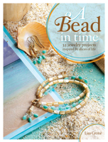 A Bead in Time: 35 Jewelry Projects Inspired by Slices of Life 1600613101 Book Cover