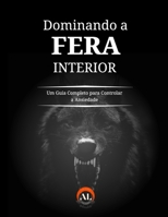 Domando a Fera Interior: Um Guia Completo para Controlar a Ansiedade (Portuguese Edition) B0DV5FZTM9 Book Cover