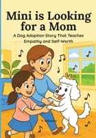 Mini is Looking for a Mom: A Dog Adoption Story That Teaches Empathy and Self-Worth B0FFZ4R7C1 Book Cover