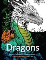 Dragons!: An Adult Coloring Book Filled With Images Of 50 Amazing Dragons To Color! B0BXNK55KL Book Cover