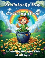 St. Patrick’s Day Coloring Book: A Coloring Book for Kids of All Ages – Unlock the magic of St. Patrick’s Day: A Vibrant Coloring Adventure Filled with Leprechauns, Gnomes, Shamrocks and Puppies. B0CVTT4NDT Book Cover