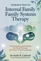 Introduction to Internal Family Systems Therapy: Understanding and Healing the Mind Through the Power of Self-Leadership B0DSBPY4MW Book Cover