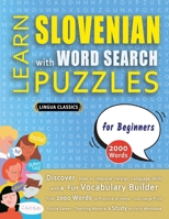 LEARN SLOVENIAN WITH WORD SEARCH PUZZLES FOR BEGINNERS - Discover How to Improve Foreign Language Skills with a Fun Vocabulary Builder. Find 2000 ... - Teaching Material, Study Activity Workbook B0DYK752VQ Book Cover