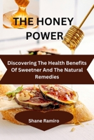 THE HEALING POWERS OF HONEY: 1500 natural and amazing health benefits of honey including loads of healthful recipes and home cure B0CSP9C3MR Book Cover