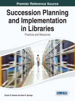 Succession Planning and Implementation in Libraries: Practices and Resources 1466658126 Book Cover