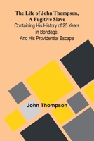 The life of John Thompson, a fugitive slave: Containing his history of 25 years in bondage, and his providential escape 9373052667 Book Cover