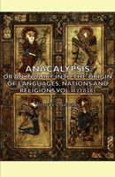 Anacalypsis, Vol 2: An Attempt to Draw Aside the Veil of the Saitic Isis or an Inquiry into the Origin of Languages, Nations and Religions 1015594328 Book Cover