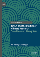 NASA and the Politics of Climate Research: Satellites and Rising Seas 3031403657 Book Cover