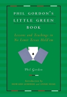 Phil Gordon's Little Green Book: Lessons and Teachings in No Limit Texas Hold'em 1416903674 Book Cover