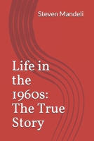 Life in the 1960s: The True Story 1072971216 Book Cover