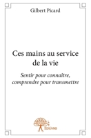 Ces mains au service de la vie: Sentir pour connaître, comprendre pour transmettre (French Edition) 2332628010 Book Cover