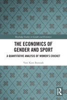 The Economics of Gender and Sport: A Quantitative Analysis of Women's Cricket 1032109602 Book Cover
