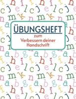 Das Übungsheft zum Verbessern deiner Handschrift: - Schreibmotorik trainieren für Kinder - Buchstaben schreiben lernen - Schreibtraining Grundschule B09156QHRG Book Cover