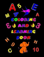 Coloring and Learning Book: Have fun and Learn Coloring. 8.5 * 11. Coloring Book for Kids Ages 4-8. Numbers, Exercises With Coloring Numbers + Many Helping Shapes, Alphabet + Cute Animals B08W3RP134 Book Cover