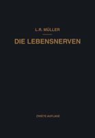 Die Lebensnerven: Ihr Aufbau . Ihre Leistungen . Ihre Erkrankungen 3662372312 Book Cover