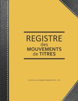 Registre des mouvements de titres: Enregistrement des acquisitions et cessions d'actions pour SA et SAS | ligné de 103 pages | Format large 21,59cm x ... imitation cuir noir (French Edition) 1713347555 Book Cover
