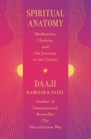 Spiritual Anatomy: Meditation, Chakras, and the Journey to the Center 1538740958 Book Cover
