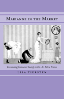 Marianne in the Market: Envisioning Consumer Society in Fin-de-Siecle 0520225295 Book Cover
