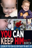 You Can Keep Him: Lessons My Five-Year-Old Son Taught Me About Life 1105583651 Book Cover