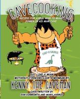 Cavecooking: Eat Like a Man Without Cooking Like a Woman: Recipes for a Real Man to Make Dinner in His Man Cave B0G2XHXX1R Book Cover