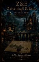 Z&E - Zeitenhall & Echo: Die ersten Pfade - Gründerband 0, Klingenpfade I und Rosenpfade I (German Edition) 3693340110 Book Cover