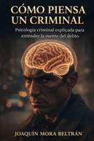 Cómo piensa un criminal: Psicología criminal explicada para entender la mente del delito (Spanish Edition) B0GGHH9S1X Book Cover