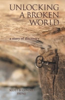 Unlocking a Broken World: A Story of Discovery 1973615517 Book Cover