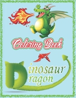 Dragon & Dinosaur: A Great Gift for kids, Cute Dragons and Dinosaurs coloring Book for toddlers, The Best Gift for Kids Who Extremely Love Animals B08LT7YCL3 Book Cover