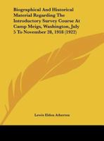 Biographical And Historical Material Regarding The Introductory Survey Course At Camp Meigs, Washington, July 5 To November 28, 1918 1437481523 Book Cover