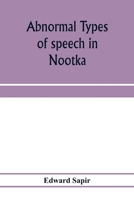Abnormal Types of Speech in Nootka; Noun Reduplication in Comox, a Salish Language of Vancouver Island 9353974208 Book Cover
