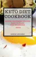 Keto Diet Cookbook 2021: Mouth-Watering Recipes Easy to Make for Beginners 1801987378 Book Cover