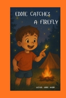 Eddie Catches a Firefly B0G6T9FF1H Book Cover