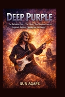 DEEP PURPLE: The Definitive Story: The Music, The Mayhem, and the Legends Behind “Smoke on the Water” B0GRSPQKTS Book Cover