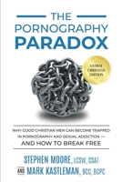 The Pornography Paradox: Why Good Christian Men Can Become Trapped in Pornography and Sexual Addiction—and How to Break Free 1732074534 Book Cover
