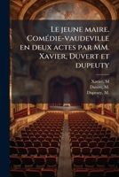 Le jeune maire. ComÃ(c)die-vaudeville en deux actes par MM. Xavier, Duvert et dupeuty (French Edition) B0FJT9G2WZ Book Cover