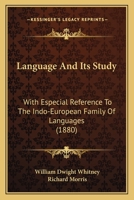 Language and Its Study, with Especial Reference to the Indo-European Family of Languages 1164921452 Book Cover