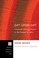 Gift Upon Gift: Covenant Through Word in the Gospel of John 1608993914 Book Cover