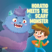 Horatio Meets The Scary Monster: Children's Book About Monsters, Bedtime, Overcoming fears, Overcoming bullies, Friendship - Picture book - Illustrated Bedtime Story Age 3-5 1673031617 Book Cover