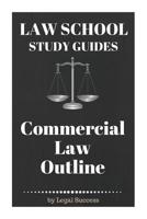 Law School Study Guides: Commercial Law Outline: Commercial Law Outline 1517148871 Book Cover