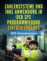 Zahlensysteme und ihre Anwendung in der SPS Programmierung EINFACH erklärt: SPS Grundwissen B0CV6SCVC3 Book Cover