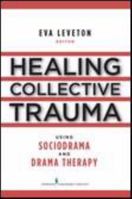 Healing Collective Trauma Using Sociodrama and Drama Therapy 082610486X Book Cover