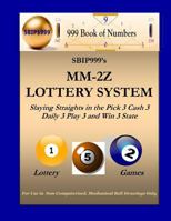 SBIP999's MM-2Z Lottery System: Slaying Straights in the Pick 3 Cash 3 Daily 3 Play 3 and Win 3 State Lottery Games 1466479140 Book Cover