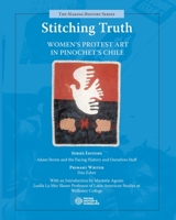 Stitching Truth: Women's Protest Art in Pinochet's Chile 0979844029 Book Cover