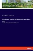 Correspondence Respecting the Abolition of the Legal Status of Slavery: in Zanzibar and Pemba, in continuation of Africa No. 2 3337968554 Book Cover