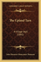 The Upland Tarn: A Village Idyll 1167044207 Book Cover